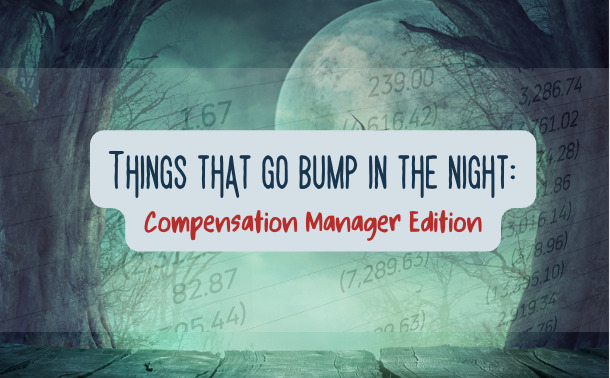 Things that Go Bump in the Night: Compensation Manager Edition